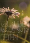 Glauben was wir beten - Anja Brunsmann Glauben was wir beten - Anja Brunsmann